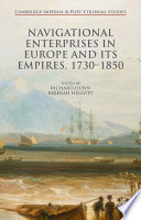 Navigational enterprises in Europe and its empires, 17301850 [E-Book] /