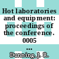 Hot laboratories and equipment: proceedings of the conference. 0005 : Nuclear engineering and science conference. 0002 : Atomic Energy in Industry Conference. 0005 : International Atomic Energy Exposition. 0003 : Philadelphia, PA, 1957 /