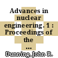 Advances in nuclear engineering. 1 : Proceedings of the 2nd Nuclear Engineering and Science Conference Philadelphia, PA, 11.-15. March 1957 /