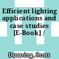 Efficient lighting applications and case studies [E-Book] /