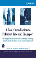 A basic introduction to pollutant fate and transport : an integrated approach with chemistry, modeling, risk assessment and environmental legislation /