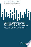 Securing Unmanned Aerial Vehicle Networks [E-Book] : Models and Algorithms /