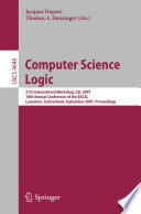 Computer Science Logic [E-Book] : 21st International Workshop, CSL 2007, 16th Annual Conference of the EACSL, Lausanne, Switzerland, September 11-15, 2007. Proceedings /