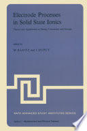 Electrode Processes in Solid State Ionics [E-Book] : Theory and Application to Energy Conversion and Storage Proceedings of the NATO Advanced Study Institute held at Ajaccio (Corsica), 28 August-9 September 1975 /