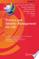 Privacy and Identity Management for Life [E-Book] : 6th IFIP WG 9.2, 9.6/11.7, 11.4, 11.6/PrimeLife International Summer School, Helsingborg, Sweden, August 2-6, 2010, Revised Selected Papers /