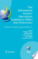 The Information Society: Innovation, Legitimacy, Ethics and Democracy In honor of Professor Jacques Berleur s.j. [E-Book] : Proceedings of the Conference “Information Society: Governance, Ethics and Social Consequences”, University of Namur, Belgium 22–23 May 2006 /