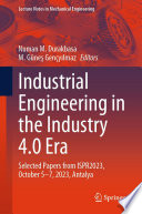 Industrial Engineering in the Industry 4.0 Era [E-Book] : Selected Papers from ISPR2023, October 5-7, 2023, Antalya /