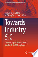 Towards Industry 5.0 [E-Book] : Selected Papers from ISPR2022, October 6-8, 2022, Antalya /