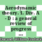 Aerodynamic theory. 1. Div. A - D : a general review of progress under a grant of the Guggenheim Fund for the promotion of aeronautics /