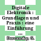 Digitale Elektronik : Grundlagen und Praxis : eine Einführung für Naturwissenschaftler.
