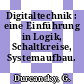 Digitaltechnik : eine Einführung in Logik, Schaltkreise, Systemaufbau.
