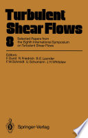 Turbulent Shear Flows 8 [E-Book] : Selected Papers from the Eighth International Symposium on Turbulent Shear Flows, Munich, Germany, September 9 – 11, 1991 /