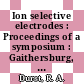 Ion selective electrodes : Proceedings of a symposium : Gaithersburg, MD, 30.01.69-31.01.69 /