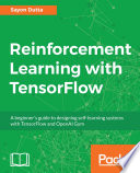 Reinforcement learning with TensorFlow : a beginner's guide to designing self-learning systems with TensorFlow and OpenAI Gym [E-Book] /