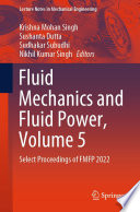 Fluid Mechanics and Fluid Power, Volume 5 [E-Book] : Select Proceedings of FMFP 2022 /