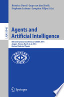 Agents and Artificial Intelligence [E-Book] : 6th International Conference, ICAART 2014, Angers, France, March 6-8, 2014, Revised Selected Papers /