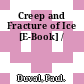 Creep and Fracture of Ice [E-Book] /