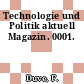 Technologie und Politik aktuell Magazin. 0001.