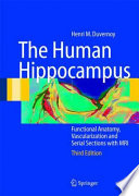 The Human Hippocampus [E-Book] : Functional Anatomy, Vascularization and Serial Sections with MRI /