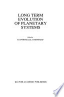 Long Term Evolution of Planetary Systems [E-Book] : Proceedings of the Alexander von Humboldt Colloquium on Celestial Mechanics, held in Ramsau, Austria, 13–19 March 1988 /