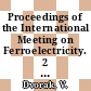 Proceedings of the International Meeting on Ferroelectricity. 2 : held at Prague, Czechoslovakia, June 28 - July 1, 1966.