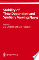 Stability of Time Dependent and Spatially Varying Flows [E-Book] : Proceedings of the Symposium on the Stability of Time Dependent and Spatially Varying Flows Held August 19–23, 1985, at NASA Langley Research Center, Hampton, Virginia /