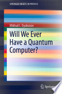 Will We Ever Have a Quantum Computer? [E-Book] /