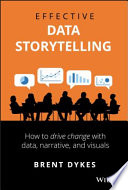 Effective data storytelling : how to drive change with data, narrative, and visuals [E-Book] /