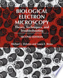Biological electron microscopy : theory, techniques, and troubleshooting /