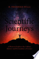 Scientific Journeys [E-Book] : A Physicist Explores the Culture, History and Personalities of Science /