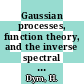 Gaussian processes, function theory, and the inverse spectral problem /