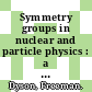 Symmetry groups in nuclear and particle physics : a lecture-note and reprint volume.