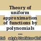 Theory of uniform approximation of functions by polynomials / [E-Book]