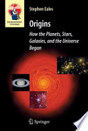 Origins [E-Book] : How the Planets, Stars, Galaxies, and the Universe Began /
