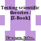 Testing scientific theories / [E-Book]