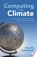 Computing the climate : how we know what we know about climate change /