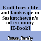 Fault lines : life and landscape in Saskatchewan's oil economy [E-Book] /