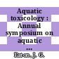 Aquatic toxicology : Annual symposium on aquatic toxicology 0003: proceedings : New-Orleans, LA, 17.10.78-18.10.78.