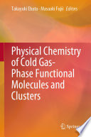 Physical Chemistry of Cold Gas-Phase Functional Molecules and Clusters [E-Book] /