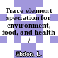 Trace element speciation for environment, food, and health / [E-Book]