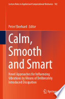 Calm, Smooth and Smart [E-Book] : Novel Approaches for Influencing Vibrations by Means of Deliberately Introduced Dissipation /