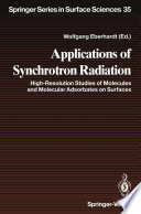 Applications of Synchrotron Radiation [E-Book] : High-Resolution Studies of Molecules and Molecular Adsorbates on Surfaces /