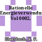 Rationelle Energieverwendung. Vol 0002.