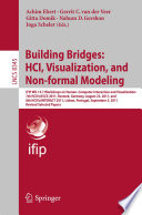 Building Bridges: HCI, Visualization, and Non-formal Modeling [E-Book] : IFIP WG 13.7 Workshops on Human–Computer Interaction and Visualization: 7th HCIV@ECCE 2011, Rostock, Germany, August 23, 2011, and 8th HCIV@INTERACT 2011, Lisbon, Portugal, September 5, 2011, Revised Selected Papers /