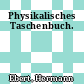 Physikalisches Taschenbuch.