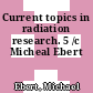 Current topics in radiation research. 5 /c Micheal Ebert