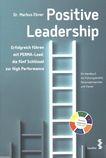 Positive Leadership : erfolgreich führen mit PERMA-Lead : die fünf Schlüssel zur High Performance : ein Handbuch für Führungskräfte, Personalentwickler und Trainer /