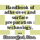 Handbook of adhesives and surface preparation : technology, applications and manufacturing [E-Book] /