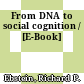 From DNA to social cognition / [E-Book]