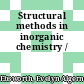 Structural methods in inorganic chemistry /